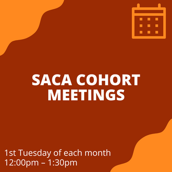SACA Cohort Meeting, 1st Tuesday of each month, 12 PM - 1:30 PM